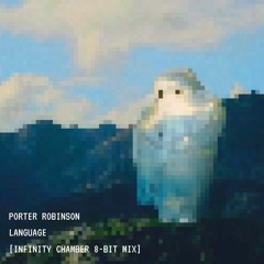 Porter Robinson - Language (Infinity Chamber 8-Bit Remix)