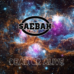 Dead Or Alive [Prod. By $aebaH]