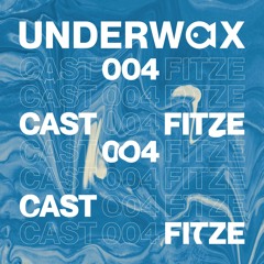 Underwax Cast 004 - Fitze