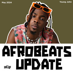 Afrobeats Update May 2024 Mix Ft Young John, Bnxn, Ruger, Tems