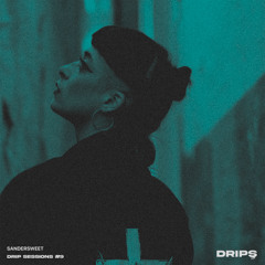 DRIP SESSIONS #9: SANDERSWEET