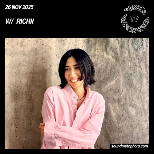 Richii | Sound Metaphors TV - November 26 / 2025
