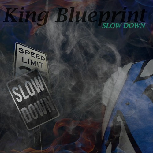 Stream Slow Down by King Blueprint | Listen online for free on SoundCloud