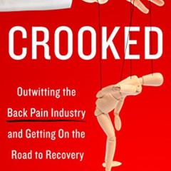 READ EBOOK 📚 Crooked: Outwitting the Back Pain Industry and Getting on the Road to R