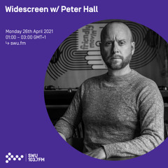 Widescreen w/ Peter Hall 26 APR 2021