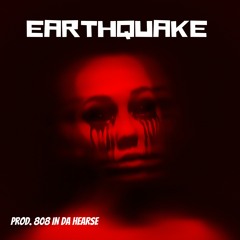 Earthquake (Prod. 808 in Da Hearse )