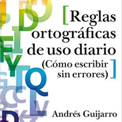 [Get] PDF 💌 GuíaBurros: Reglas ortográficas de uso diario: Cómo escribir sin errores