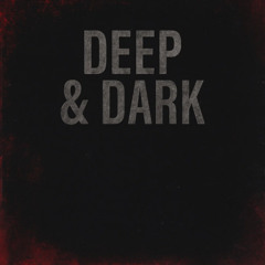 Deep & Dark