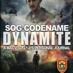 ❤PDF✔ SOG Codename Dynamite: A MACV-SOG 1-0's Personal Journal