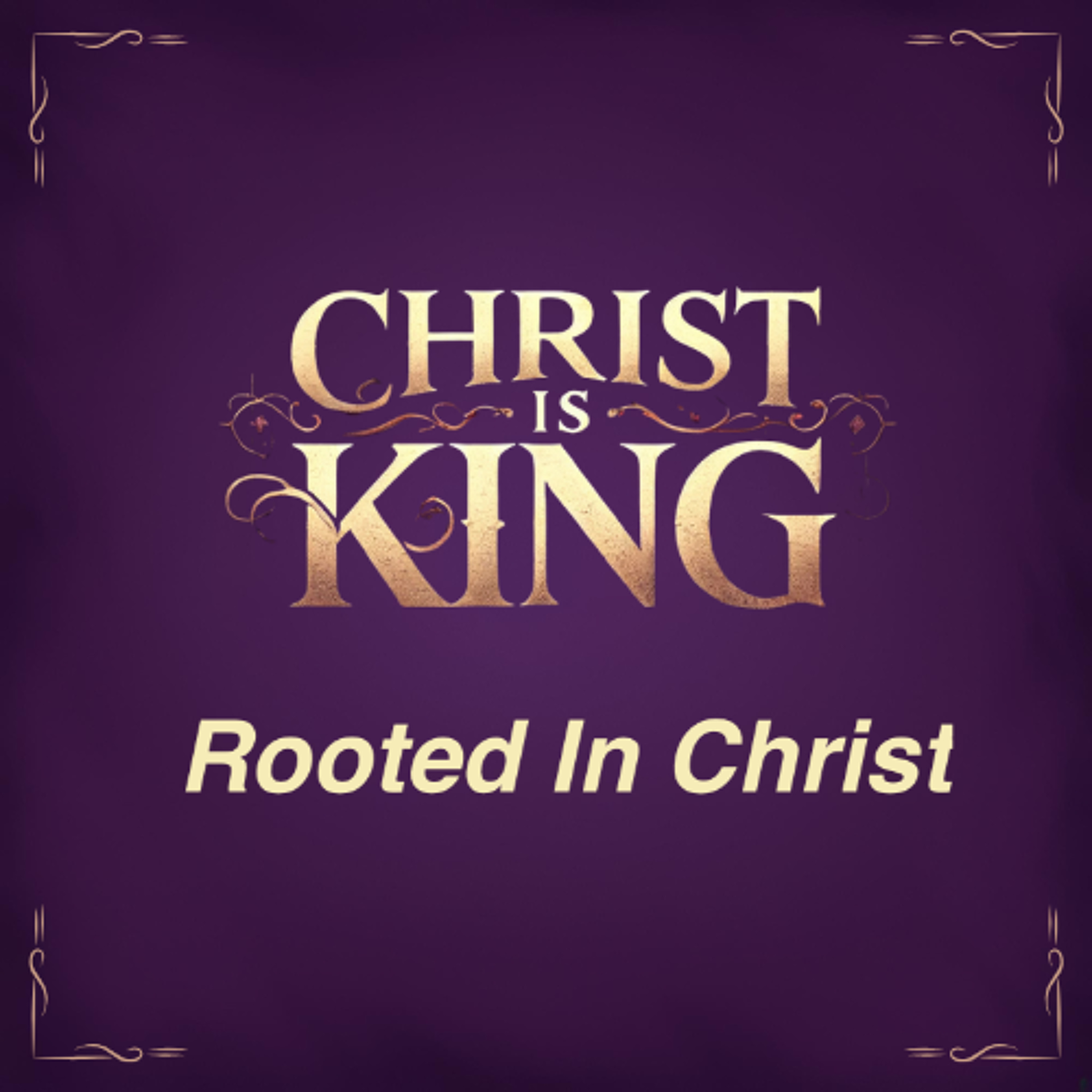 Feb 16/25 | Christ is King | Rooted In Christ | Colossians 2:1-7 | Todd Gladman episode artwork