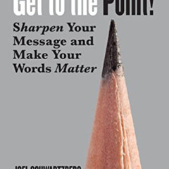 [Download] PDF 📄 Get to the Point!: Sharpen Your Message and Make Your Words Matter