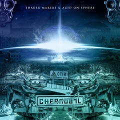 Shaker Makers & Acid On Sphere - Chernobyl (Original Mix)