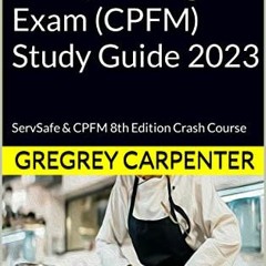 GET PDF EBOOK EPUB KINDLE Certified Food Safety Manager Exam (CPFM) Study Guide 2023: