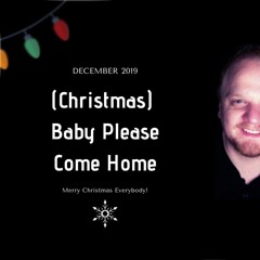 (Christmas) Baby Please Come Home