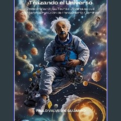Read eBook [PDF] ⚡ Trazando el Universo: Desentrañando las Teorías Universales que marcaron la evo