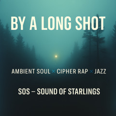 By A Long Shot    #Ambient Soul x Cipher Rap x Jazz