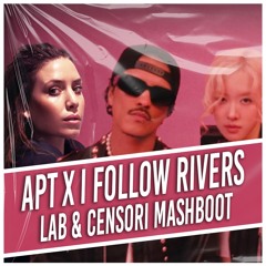 APT. x I Follow Rivers - ROSÉ feat Bruno Mars & Lykke Li (Cristian LAB & Manuel Censori Mashboot)