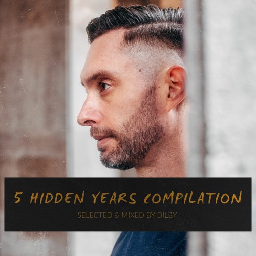 5 Hidden Years Compilation — Selected & Mixed by Dilby