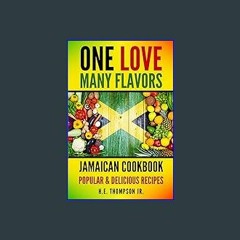 #^DOWNLOAD ✨ One Love, Many Flavors: Jamaican Cookbook: Recipes for Jerked Chicken, Oxtails, Peas
