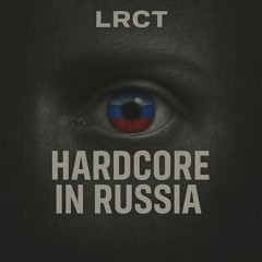 HARDCORE IN RUSSIA - LRCT