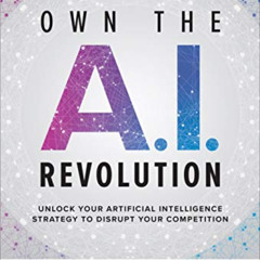[GET] KINDLE 💌 Own the A.I. Revolution: Unlock Your Artificial Intelligence Strategy