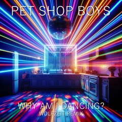 Pet Shop Boys - Why Am I Dancing? (WolfZeit Remix)