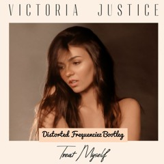 Treat Myself (Distorted Frequenciez Bootleg) - Victoria Justice