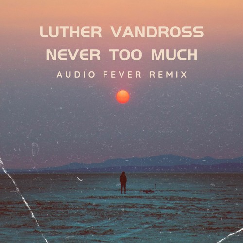 Luther Vandross - Never Too Much (Audio Fever Remix)