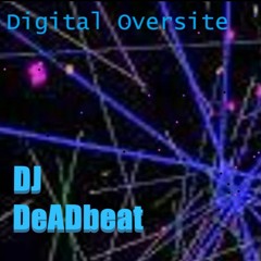 Digital Oversight BY DJ DeADbeat