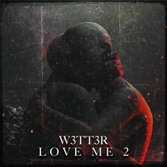 W3TT3R - Love Me 2 (Original Mix)