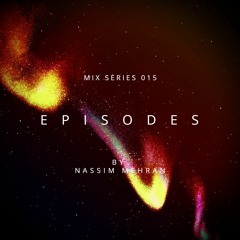 E P I S O D E S Mix Series 015 - Nassim Mehran