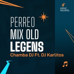 Perreo Mix Old School Legends by Chamba DJ ft. DJ Karlitos IR