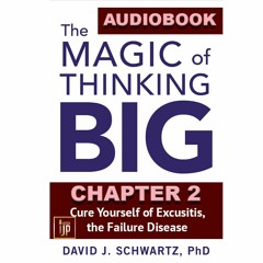 THE MAGIC OF THINKING BIG CHAPTER 2: Cure Yourself of Excusitis, The Failure Disease