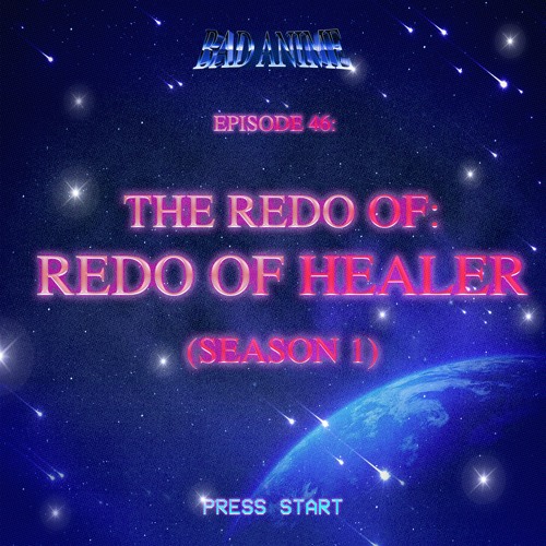 Stream episode Bad Anime - THE REDO of REDO OF HEALER: The Anime