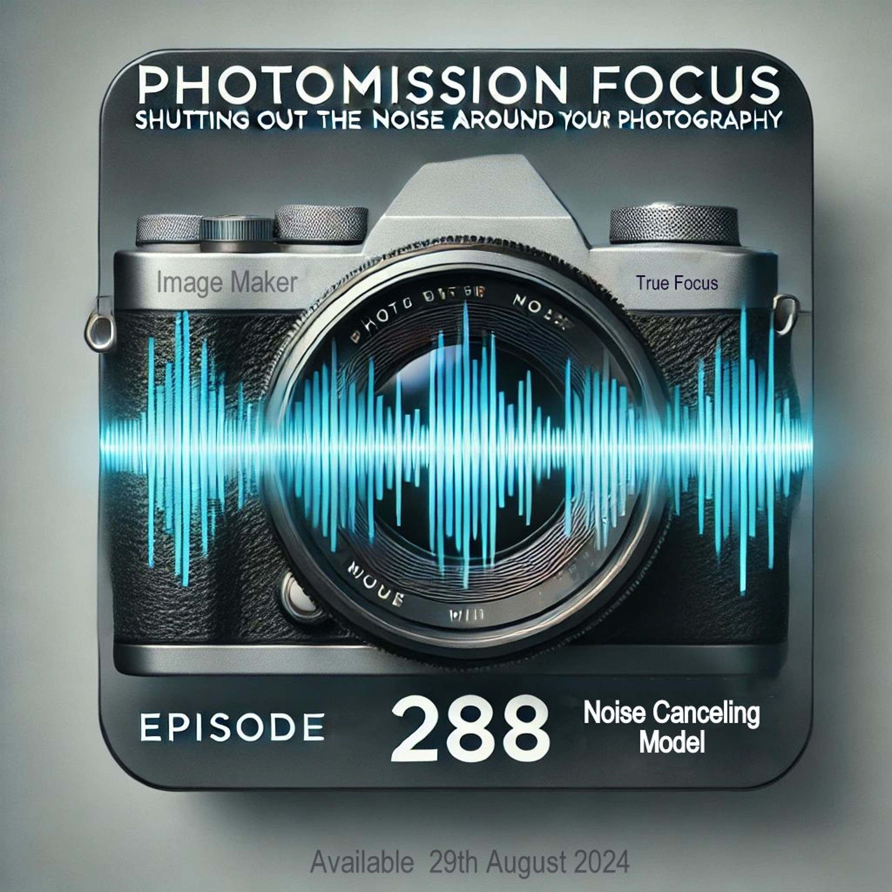 Photomission Focus Shutting Out the Noise around Your Photography EP  288