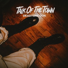 Talk Of The Town Freestyle - DeadTone Don Archive