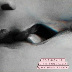 Julia Alfrida - Girls Girls Girls [Jack Jones Remix]