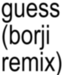 Guess (borji remix)