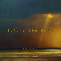 Before the Rain (Remix) & Video Link