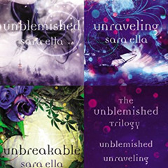 [Get] EPUB 💝 The Unblemished Trilogy: Unblemished, Unraveling, Unbreakable by  Sara