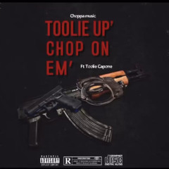 Toolie Up CHOP ON Em’ ft Toolie Capone