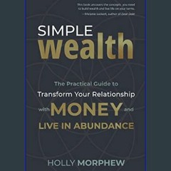 [READ EBOOK]$$ ⚡ Simple Wealth: The Practical Guide to Transform Your Relationship with Money and