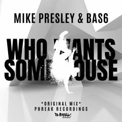 Mike Presley & BAS6 - Who Wants Some House (Original Mix)