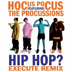 Hocus Pocus - Hip Hop? (Ft. The Procussions) (Execute Remix)