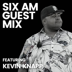 SIX AM Guest Mix: Kevin Knapp