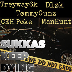 sukkas keep dying- Treyway6k x DLok x TommyGunz x CeH Poke x ManHunt
