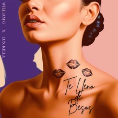 TE LLENO DE BESOS LUXKILLA Ft WILIAM G