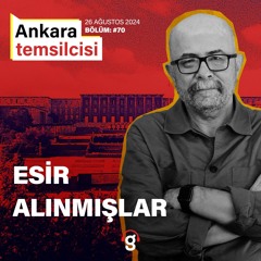 Ankara Temsilcisi - Esir Alınmışlar