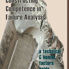 ⚡Audiobook🔥 Constructing Competence in Failure Analysis: A Technical and Human Factors Guide