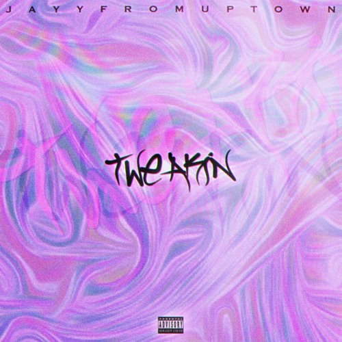 @jayyfromuptown - TWEAKIN (prod. @pinkgrillz88)